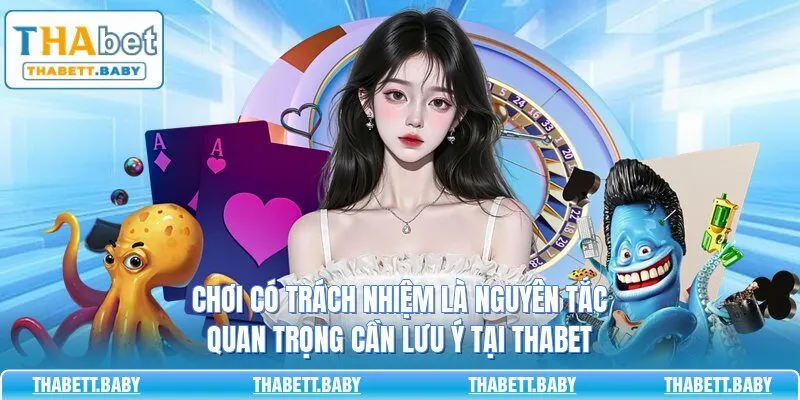 Chơi có trách nhiệm là nguyên tắc quan trọng cần lưu ý tại THABET