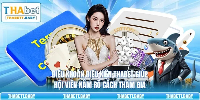 Điều khoản điều kiện THABET giúp hội viên nắm rõ cách tham gia