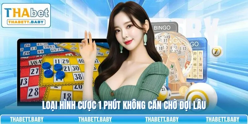 Loại hình cược 1 phút không cần chờ đợi lâu