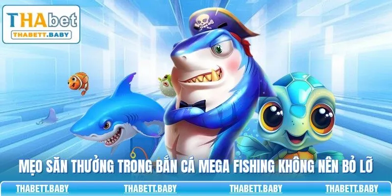 Mẹo săn thưởng trong bắn cá Mega Fishing không nên bỏ lỡ 