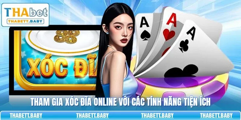 Tham gia xóc đĩa online với các tính năng tiện ích