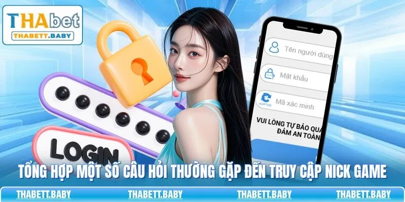 Tổng hợp một số câu hỏi thường gặp đến truy cập nick game